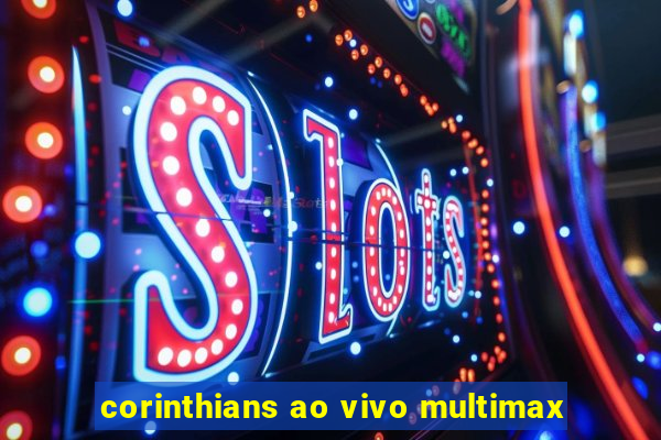 corinthians ao vivo multimax